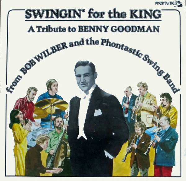 Bob Wilber And The Phontastic Swing Band - Swingin' For The King (A...
