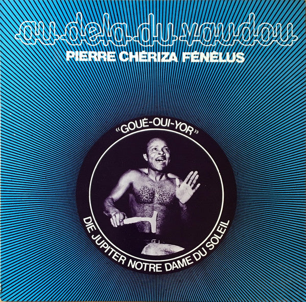 Pierre Chériza Fènèlus - Au Dela Du Vaudoo - Goué-oui-yor (LP, Album)