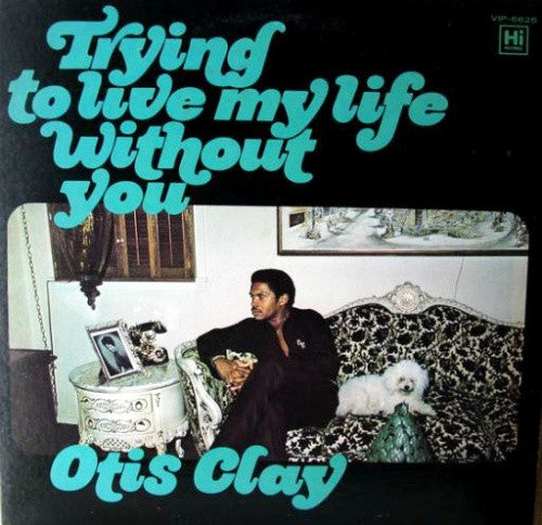 Otis Clay - Trying To Live My Life Without You (LP, Album, RE)