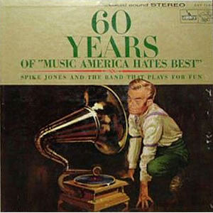 Spike Jones And The Band That Plays For Fun - 60 Years Of ""Music A...