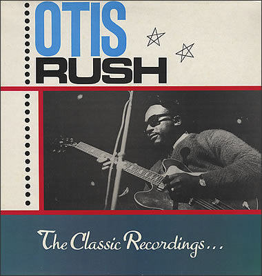 Otis Rush - The Classic Recordings . . . (LP, Comp)