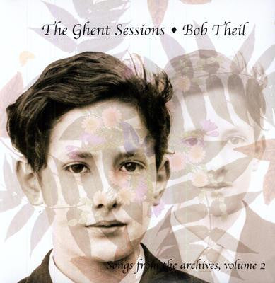 Bob Theil - The Ghent Sessions , Songs From The Archives Volume 2(L...