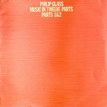 Philip Glass - Music In Twelve Parts - Parts 1 & 2 (LP)
