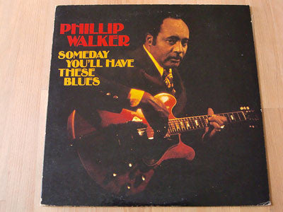 Phillip Walker - Someday You'll Have These Blues (LP, Album)