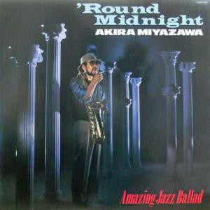 Akira Miyazawa - 'Round Midnight - Amazing Jazz Ballad (LP, Album)