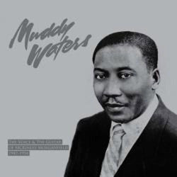 Muddy Waters - The Voice & The Guitar Of McKinley Morganfield 1947-...