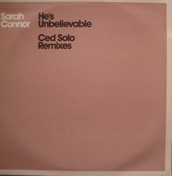 Sarah Connor - He's Unbelievable (Ced Solo Remixes) (12"", Promo)
